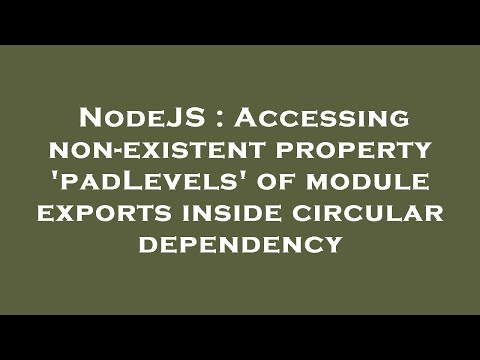 NodeJS : Accessing non-existent property 'padLevels' of module exports inside circular dependency