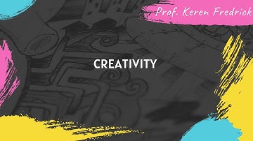CREATIVITY | PSYCHOLOGY | PROF. KEREN FREDRICK
