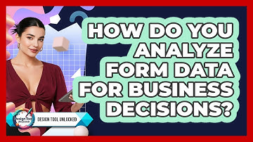How Do You Analyze Form Data For Business Decisions? - Design Tool Unlocked