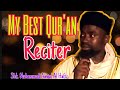 No doubt my best quran reciter   shk muhammad awwal al hafiz