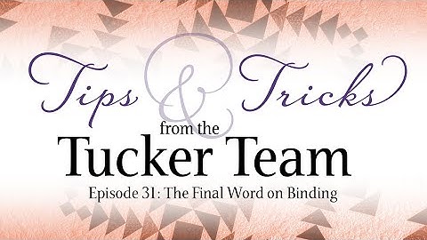 The Final World on Binding - Tips & Tricks from the Tucker Team