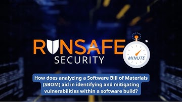 How SBOMs Help Identify and Mitigate Vulnerabilities | RunSafe Security Minute