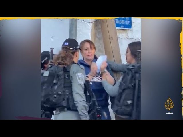 قوات الاحتلال تعتدي بالضرب على مصور قناة الجزيرة ومراسلتها جيفارا البديري