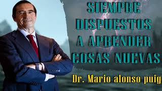 Mario Alonso Puig Siempre dispuestos a APRENDER COSAS NUEVAS