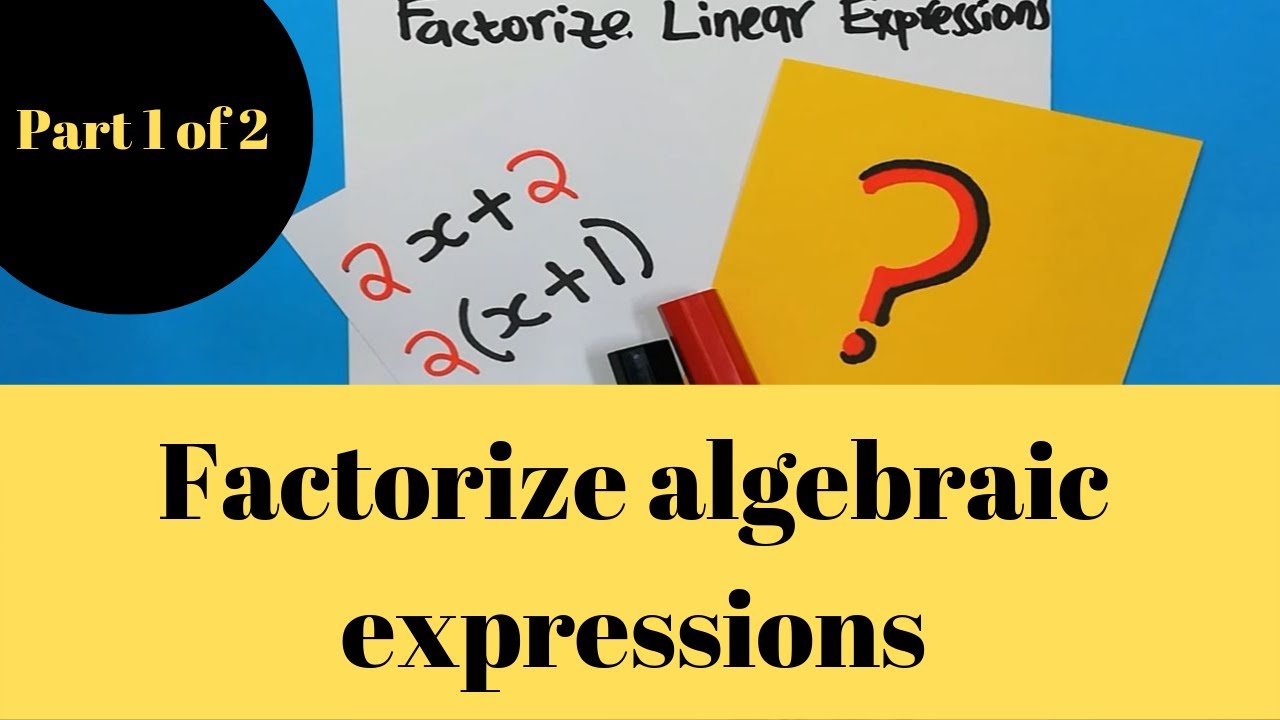 Factorize algebraic expressions (part 1 of 2) - YouTube