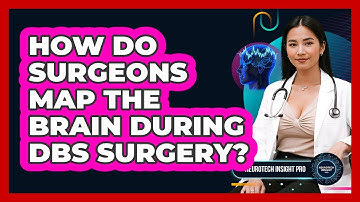 How Do Surgeons Map The Brain During DBS Surgery? - Neurotech Insight Pro
