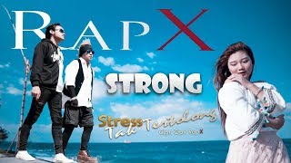 RapX - STRONG 'Stress Tak Tertolong'