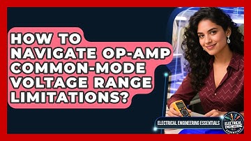How To Navigate Op-amp Common-mode Voltage Range Limitations? - Electrical Engineering Essentials