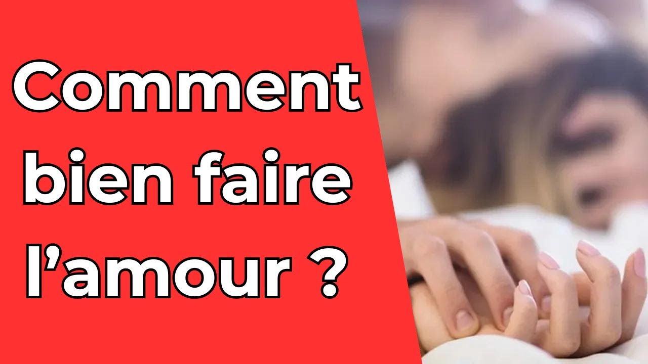Comment faire l'amour correctement ?