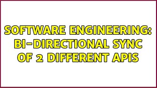 Software Engineering: Bi-directional sync of 2 different APIs (2 Solutions!!)