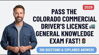 Colorado CDL General Knowledge Practice Test 2026: 300 Questions & Answers to Pass Fast! 🚛🚦