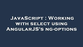 JavaScript : Working with select using AngularJS's ng-options