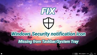 how to fix windows security notification icon missing from taskbar/system tray
