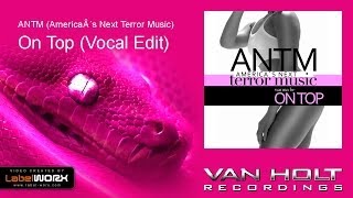 ANTM (America´s Next Terror Music) - On Top (Vocal Edit)