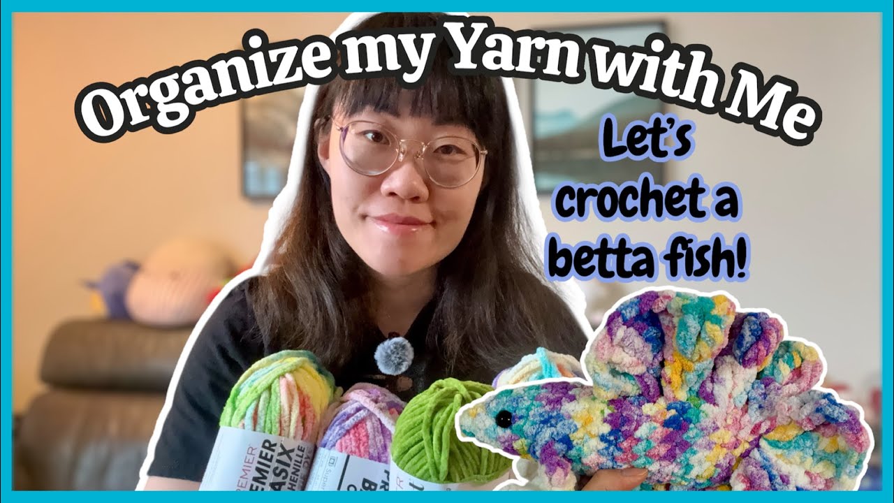 ✨😻Let's Organize my Yarn Together | Crochet a Betta Fish with Me🐟