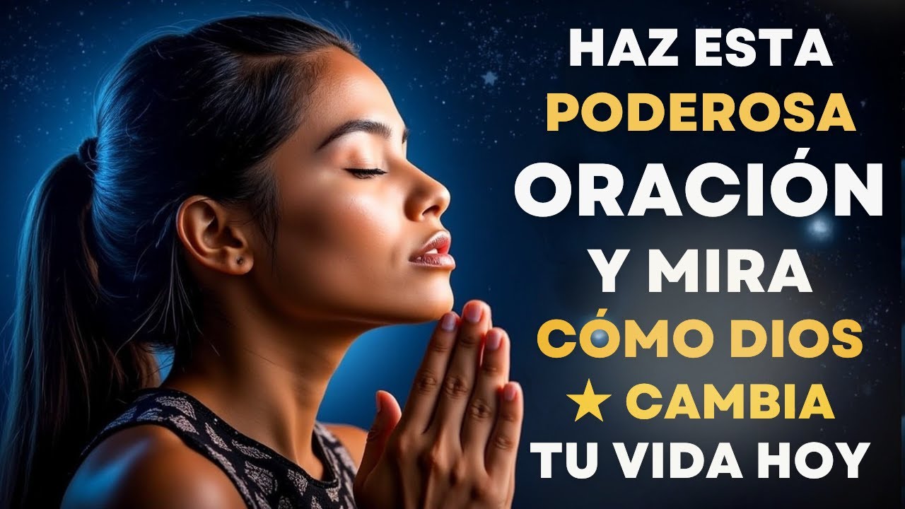 Haz Esta Poderosa Oración 🙏 y Mira Cómo Dios Cambia Tu Vida Hoy 🌟 - YouTube