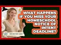 What Happens If You Miss Your Homeschool Notice Of Intent Deadline? - Homeschool Parent Academy