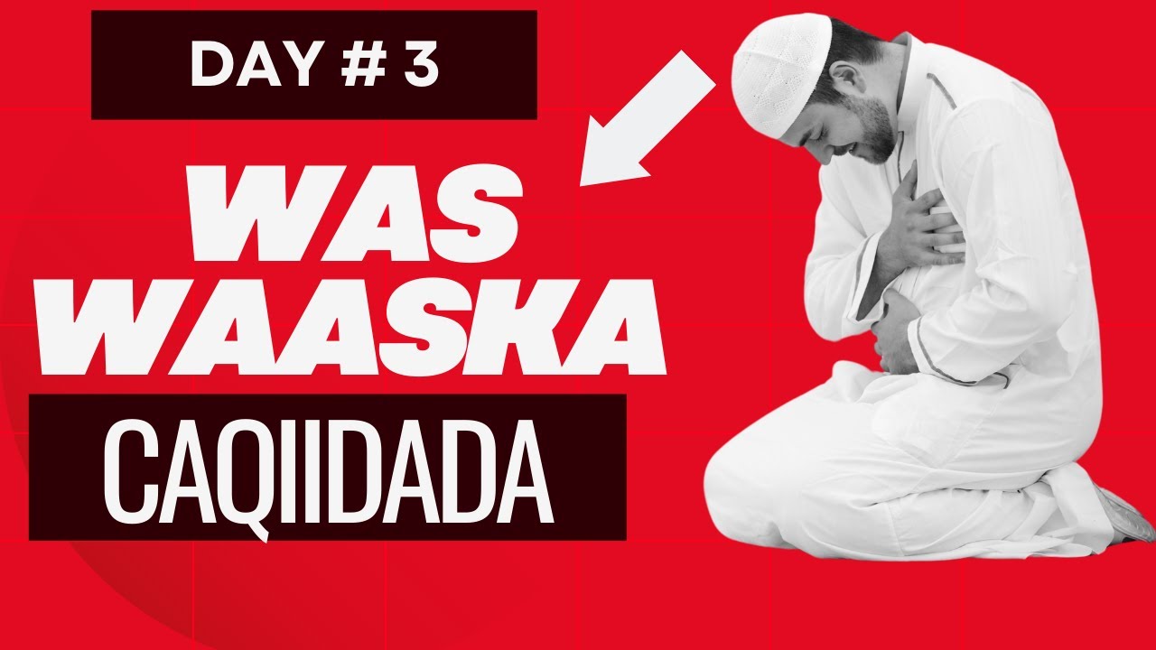 WAS WAASKA CAQIIDADA   DAY #3