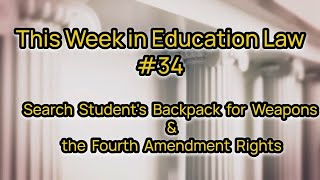 Student Backpack Searches & Fourth Amendment Rights | This Week in Education Law #34