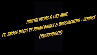 Dimitri Vegas & Like Mike ft. Snoop Dogg vs Julian Banks & Bassjackers - Bounce (Rearranged)