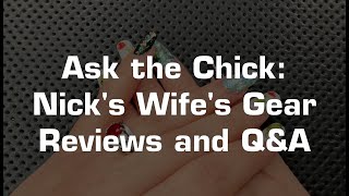 Ask the Chick: Nicks wife discusses his knives, watches, and answers viewer questions