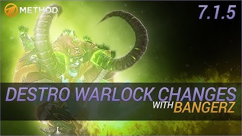 Destruction Warlock Changes in 7.1.5 with Bangerz