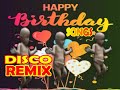 BIRTHDAY SONGS NONSTOP DISCO REMIX -  HAPPY BIRTHDAY TO YOU