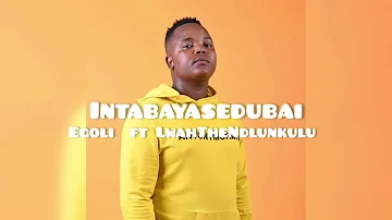 intabayasedubai - Egoli Ft LwahTheNdlunkulu