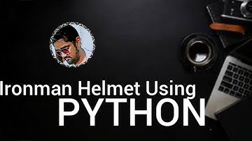IRONMAN HELMET USING PYTHON