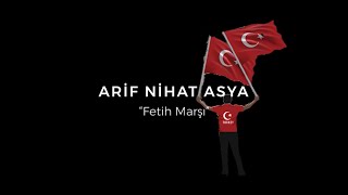 Fetih Marşı - Arif Nihat Asya