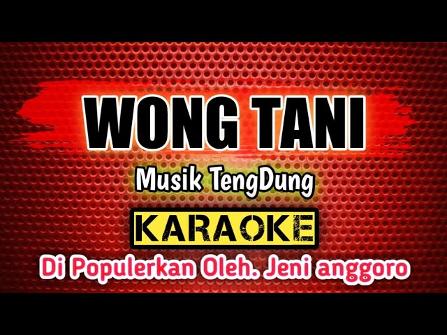 WONG TANI _ KARAOKE _ Musik TengDung _ Di Populerkan Oleh. Jeni Anggoro class=