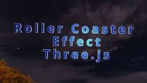 16c Roller Coaster Effect three.js