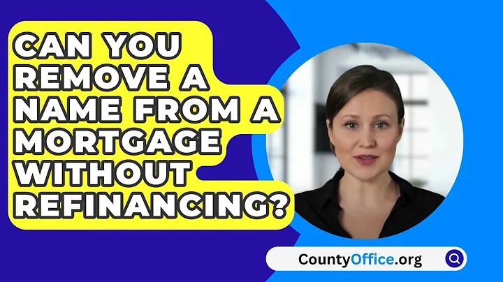 Can You Remove A Name From A Mortgage Without Refinancing? - CountyOffice.org