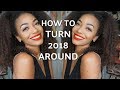 HOW TO GET YOUR LIFE TOGETHER BEFORE THE END OF 2018 | 7 STEPS TO CHANGE YOUR LIFE