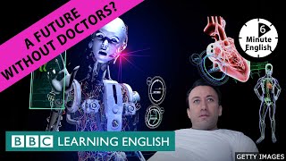 A future without doctors?  6 Minute English