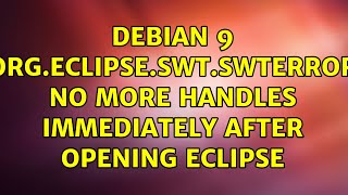 Debian 9: org.eclipse.swt.SWTError: No more handles immediately after opening Eclipse