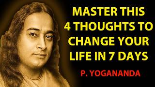 Master 4 Thoughts To Change Your Life In 7 Days - Wisdom From Paramahansa Yogananda