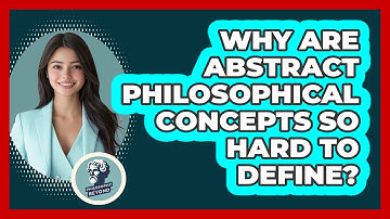 Why Are Abstract Philosophical Concepts So Hard To Define? - Philosophy Beyond