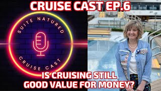 Is Cruising Still Good Value For Money? | Cruise Cast Ep.6