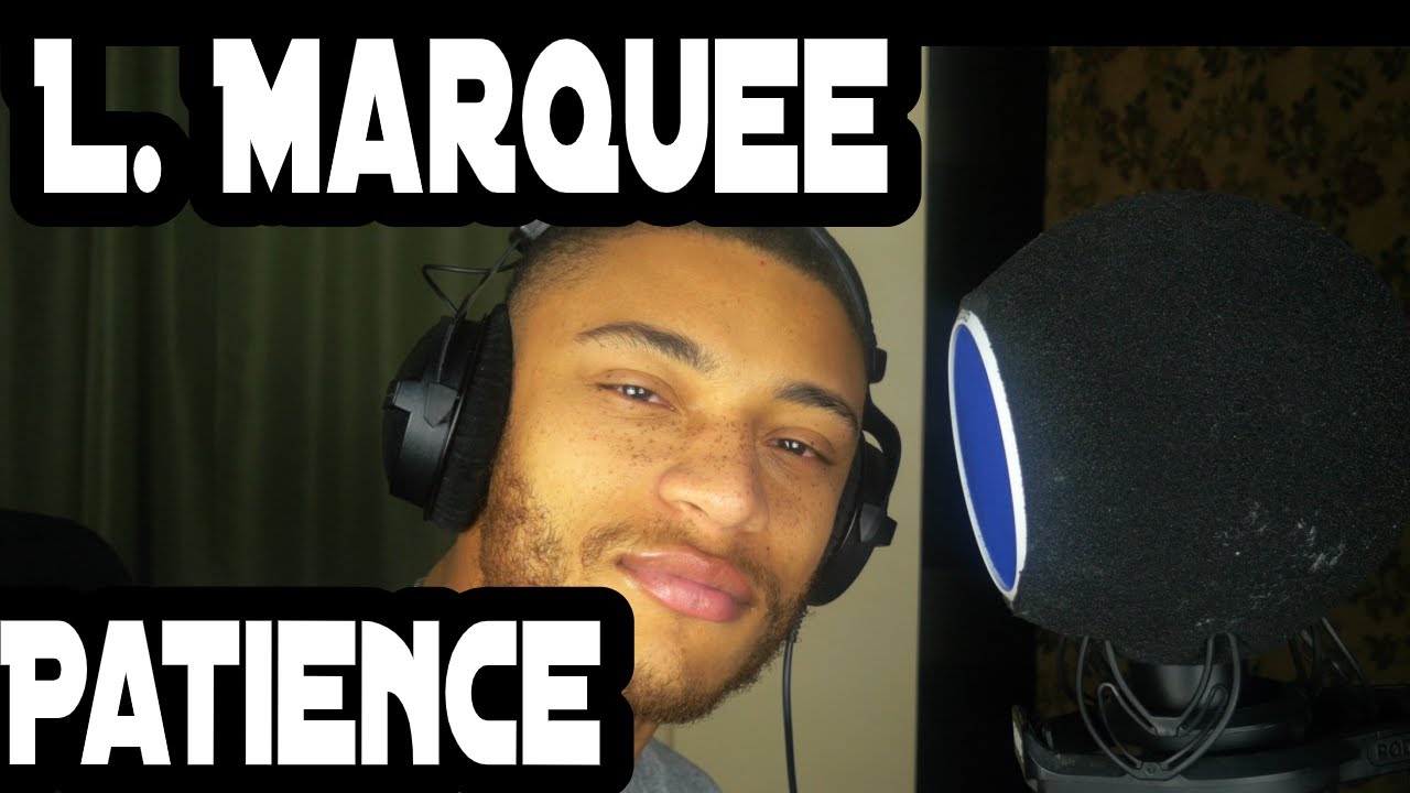 Watch L. Marquee - Patience on YouTube Watch L. Marquee - Patience on YouTube