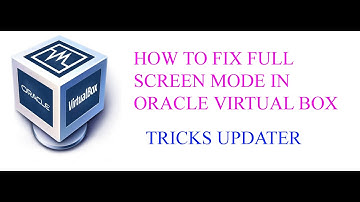 How to fix full screen mode in Oracle Virtual Box