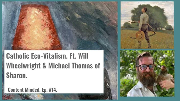 Catholic Eco-Vitalism Ft. Will Wheelwright & Michael Thomas of Sharon (Content Minded Ep. 14).