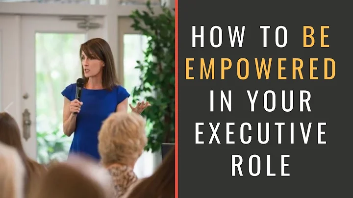 How To Be Empowered In Your Executive Role