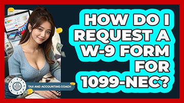 How Do I Request A W-9 Form For 1099-NEC? - Tax and Accounting Coach