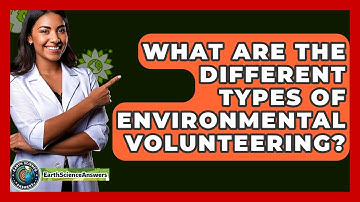 What Are The Different Types Of Environmental Volunteering? - Earth Science Answers
