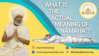 What is the actual meaning of “Namaha”? Excerpts from Shyam Baba's classes