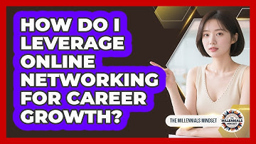 How Do I Leverage Online Networking For Career Growth? - The Millennials Mindset