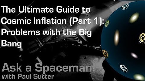 The Ultimate Guide to Cosmic Inflation (Part 1): Problems with the Big Bang - Ask a Spaceman!