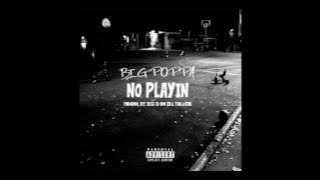 Big Poppa - No Playin Prod. by Big B On Da Track