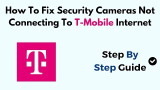 How To Fix Security Cameras Not Connecting To T-Mobile Internet screenshot 4